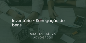 Leia mais sobre o artigo Sonegação de Bens no Inventário: Consequências e Medidas Legais